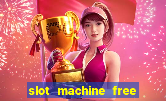 slot machine free slot machine