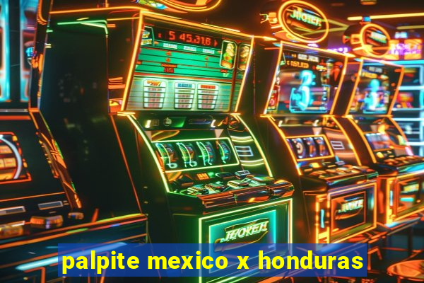 palpite mexico x honduras