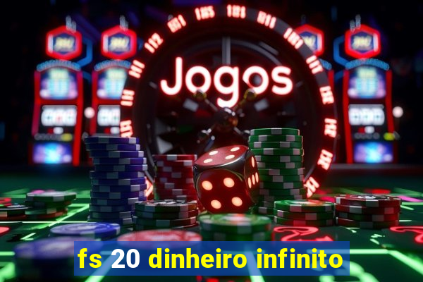 fs 20 dinheiro infinito