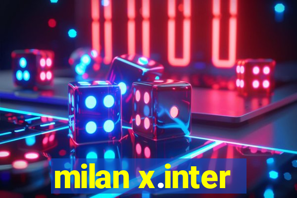 milan x.inter