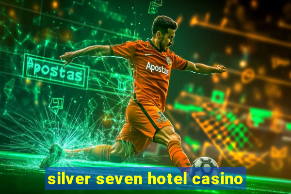 silver seven hotel casino