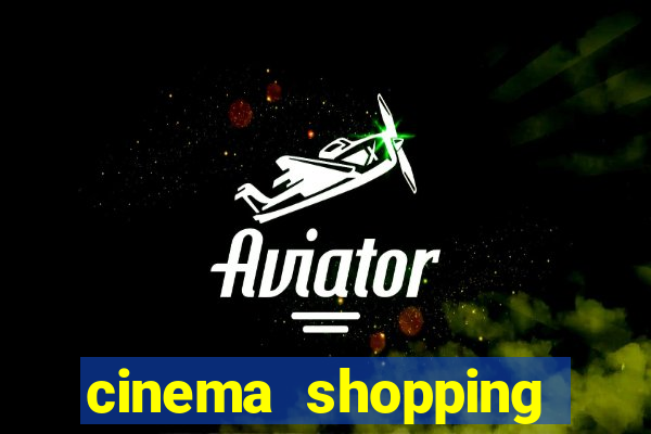 cinema shopping paralela preço