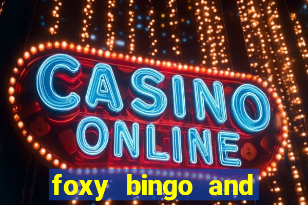 foxy bingo and online casino