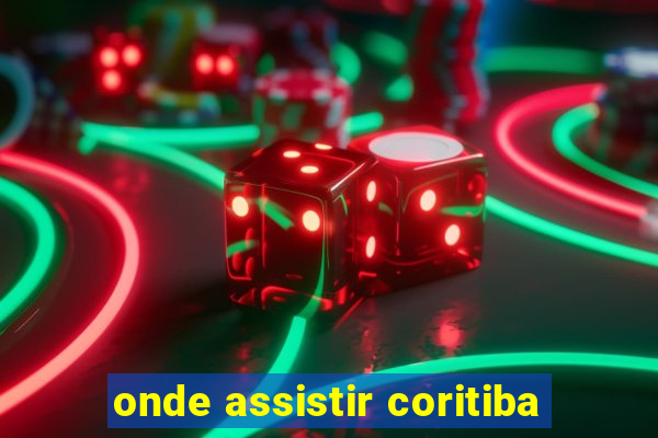 onde assistir coritiba