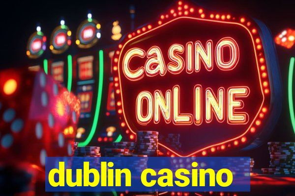 dublin casino