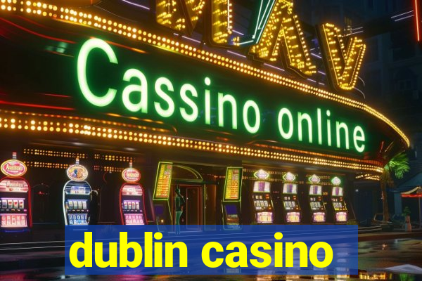 dublin casino