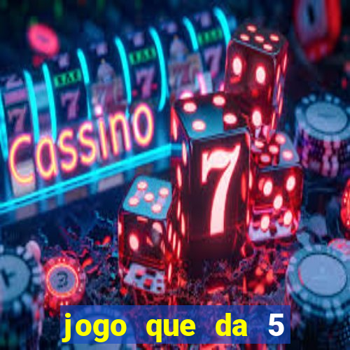 jogo que da 5 reais no cadastro