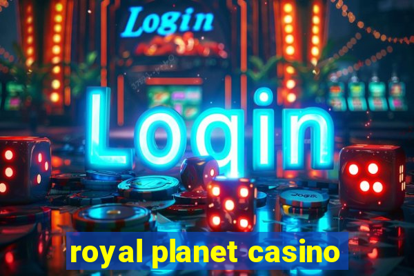 royal planet casino