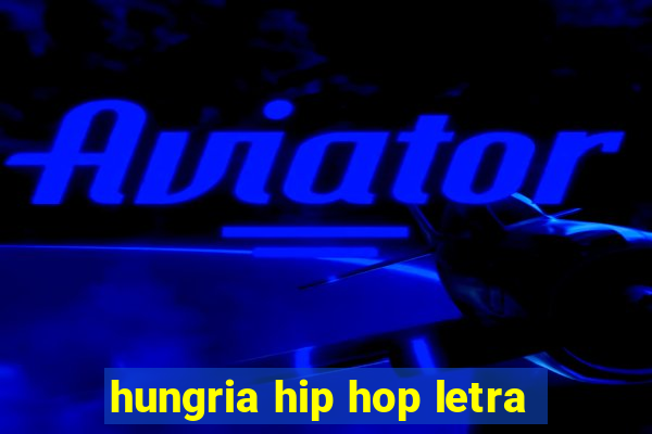 hungria hip hop letra