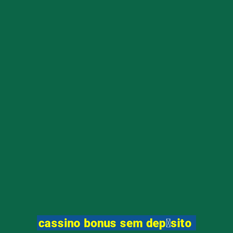 cassino bonus sem dep贸sito