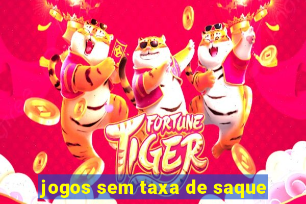 jogos sem taxa de saque