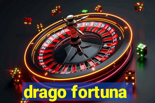 drago fortuna