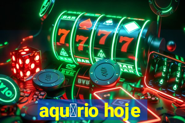 aqu谩rio hoje