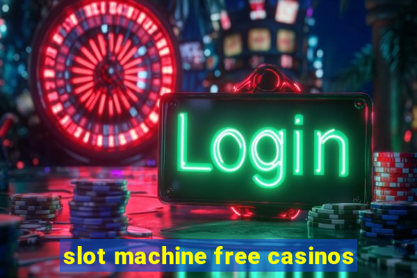 slot machine free casinos