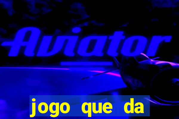 jogo que da dinheiro tigre