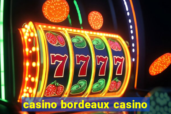 casino bordeaux casino