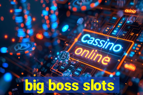 big boss slots