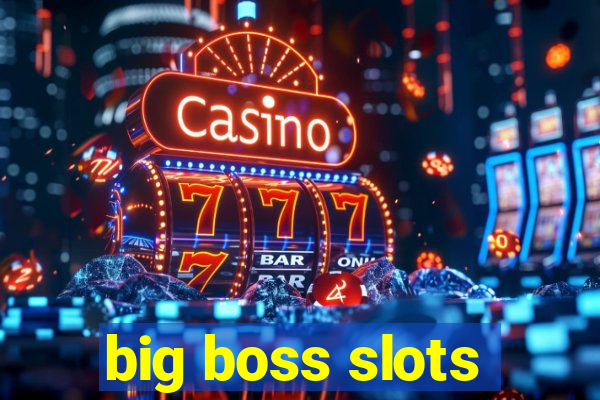 big boss slots