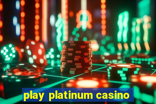 play platinum casino