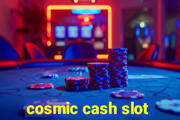 cosmic cash slot