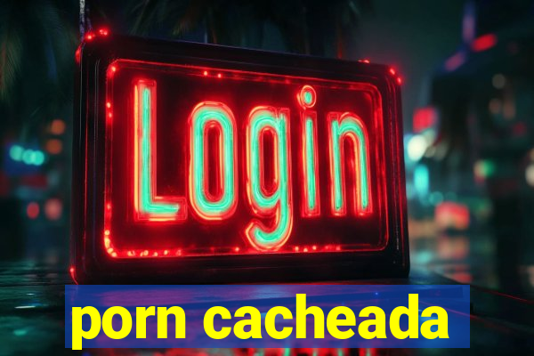 porn cacheada