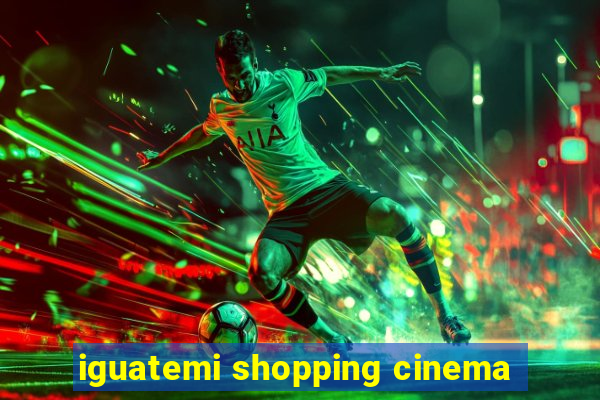 iguatemi shopping cinema