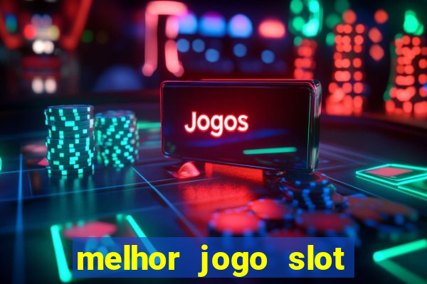 melhor jogo slot para ganhar dinheiro