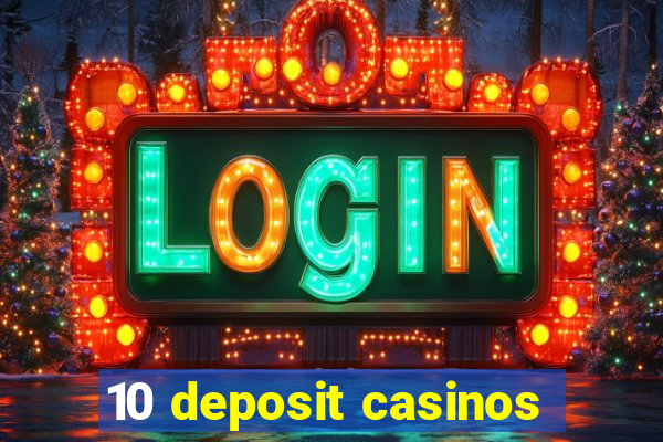 10 deposit casinos