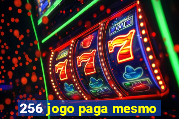 256 jogo paga mesmo