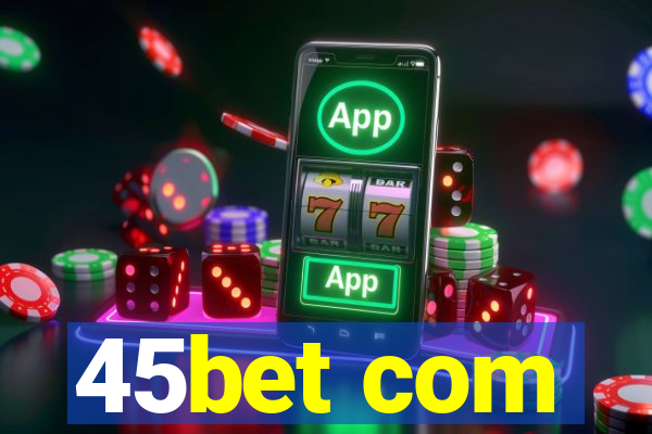 45bet com