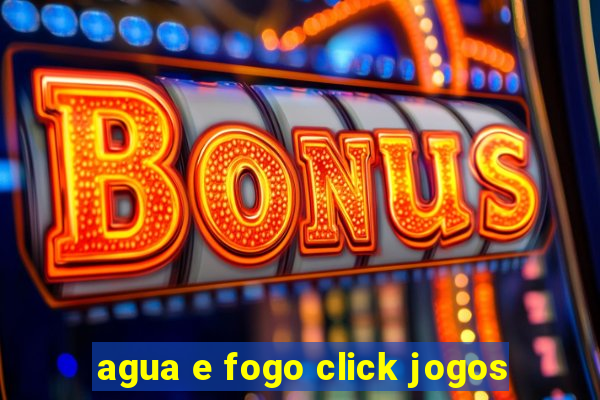 agua e fogo click jogos