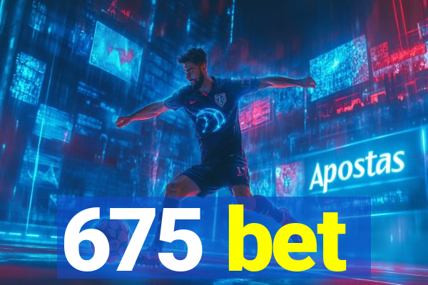 675 bet