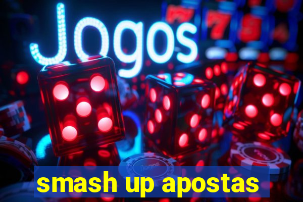 smash up apostas