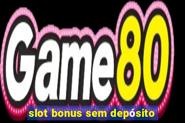 slot bonus sem depósito