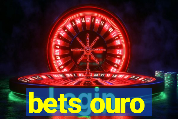 bets ouro