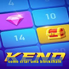 como criar uma blockchain