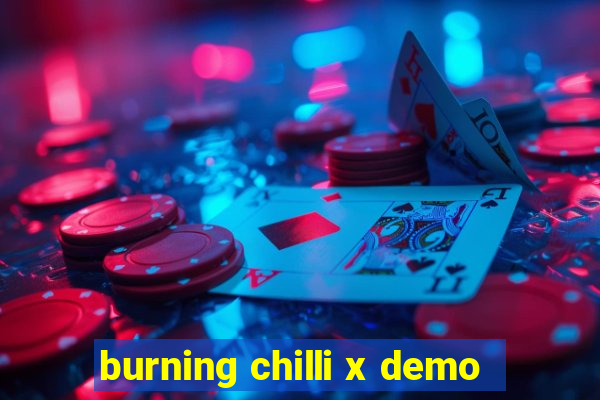 burning chilli x demo