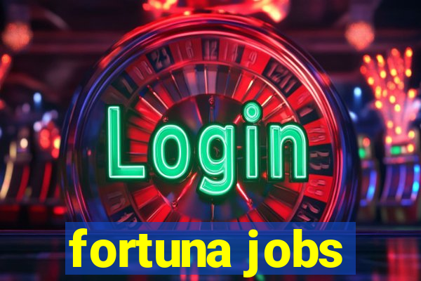 fortuna jobs