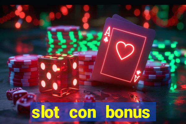 slot con bonus immediato senza deposito