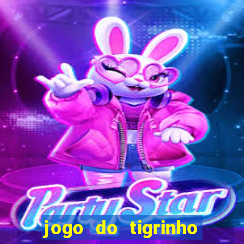 jogo do tigrinho da dinheiro