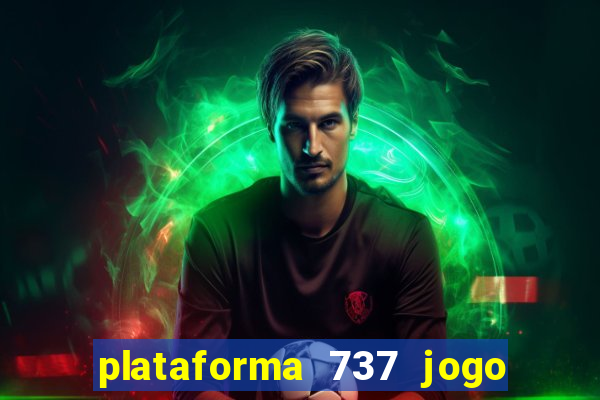 plataforma 737 jogo é confiável