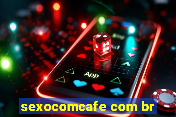 sexocomcafe com br