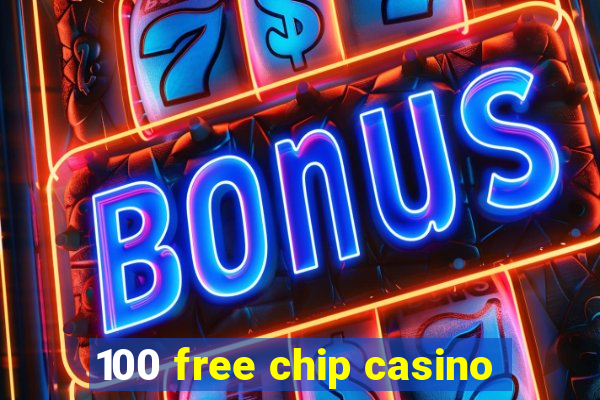 100 free chip casino