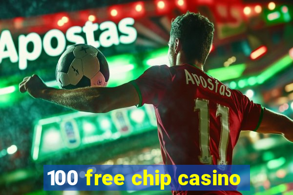 100 free chip casino