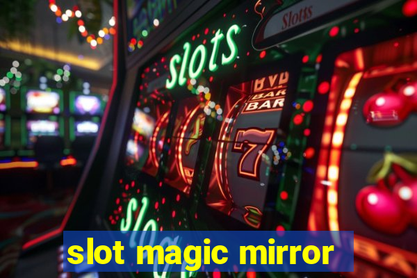 slot magic mirror