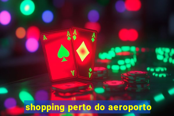 shopping perto do aeroporto