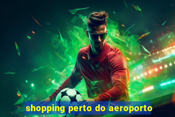 shopping perto do aeroporto