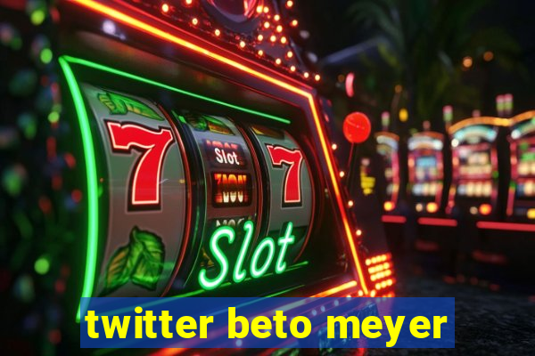 twitter beto meyer