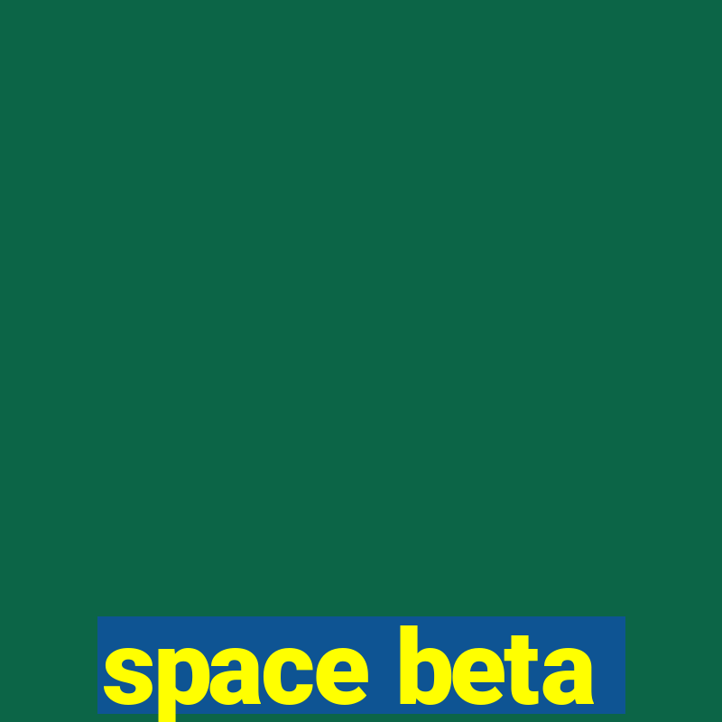 space beta