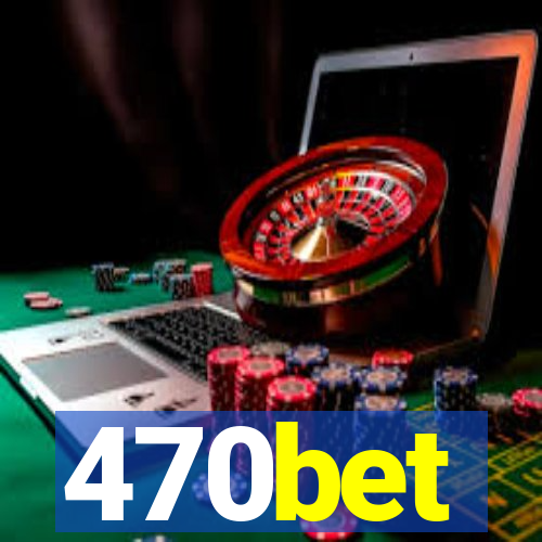 470bet